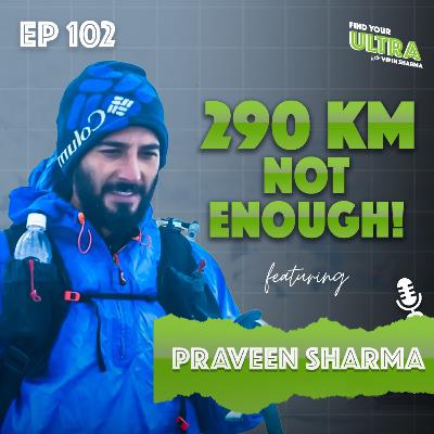 He Ran 290 KM… and Still Didn’t Finish | Lessons from 555K Ultra Attempt ft. Praveen Sharma | EP 102