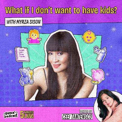 What if I don't want to have kids? With Myrza Sison