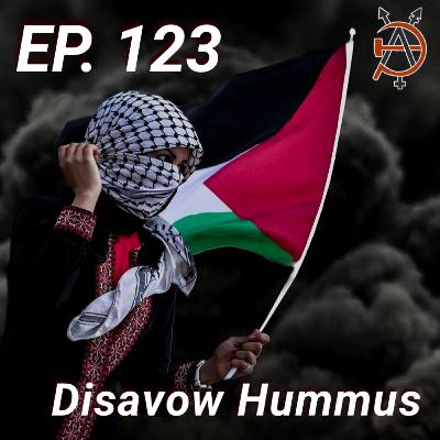 Episode 123 - Disavow Hummus