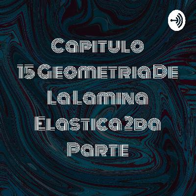 Capitulo 15 Geometria de la lamina elastica 2da parte