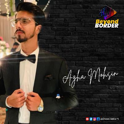 Life of IT Student in Pakistan | Agha Mohsin | Epi 9 | Beyond Border Podcast