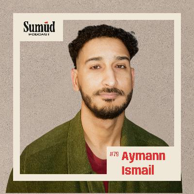 Aymann Ismail: Faith, Fatherhood & The Truth | Sumud Podcast