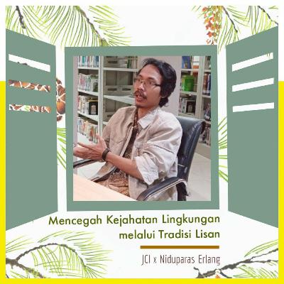 Mencegah Kejahatan Lingkungan Melalui Tradisi Lisan - The JCI Podcast #21