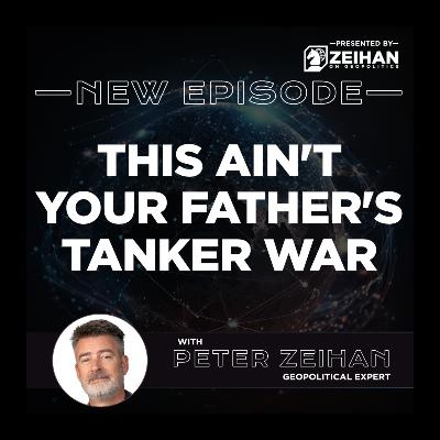 This Ain't Your Father's Tanker War || Peter Zeihan