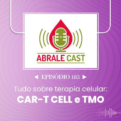 Abrale Cast 185 - Tudo sobre terapia celular: CAR-T CELL e TMO