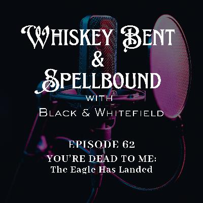 YOU'RE DEAD TO ME #1: The Eagle Has Landed