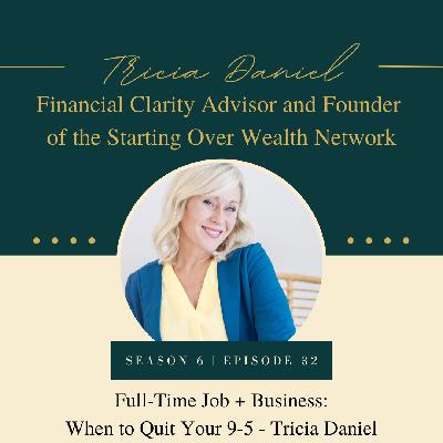 S6E33:Full-Time Job + Business Part 3: When to Quit Your 9-5 - Tricia Daniel