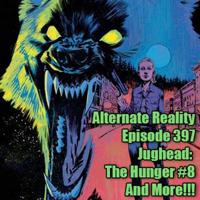 Episode 397 - Jughead: The Hunger #8 and More!!!