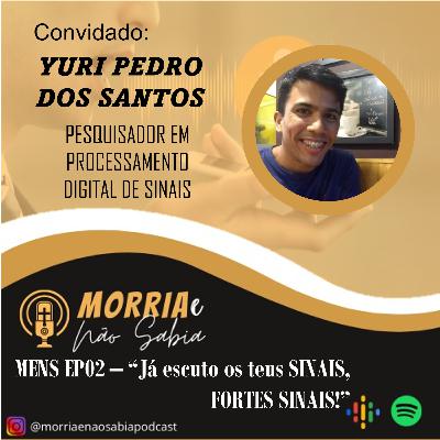 MENS EP02 - "Já escuto os teus SINAIS, FORTES SINAIS!"