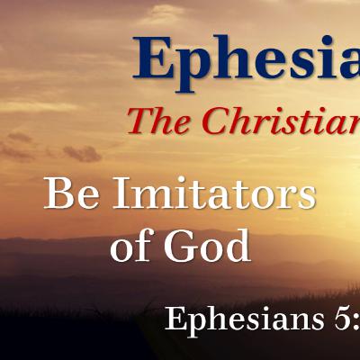 Be Imitators of God Be Imitators of God