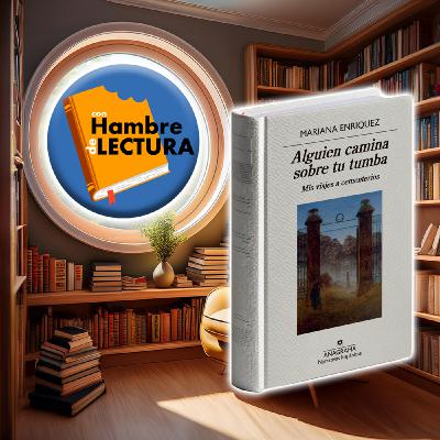 Episode 41: Alguien camina sobre tu tumba de Mariana Enriquez (Recomendación)