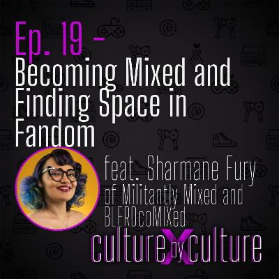 [19] Becoming Mixed and Finding Space in Fandom w/ Sharmane Fury of Militantly Mixed and BLERDcoMIXed