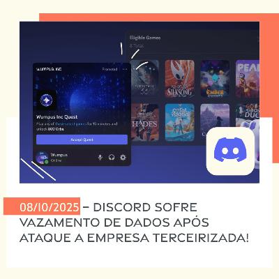 08/10/2025 – Discord sofre vazamento de dados após ataque a empresa terceirizada!