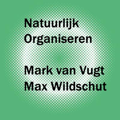 Natuurlijk Organiseren | Evolutionaire Psychologie met Mark van Vught en Max Wildschut