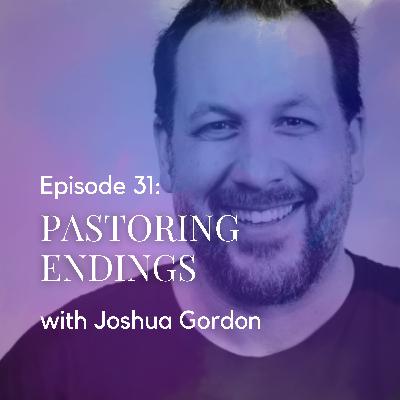 Pastoring Endings with Joshua Gordon of The Lead Pastor