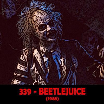 Episode 339 - Beetlejuice (1988)