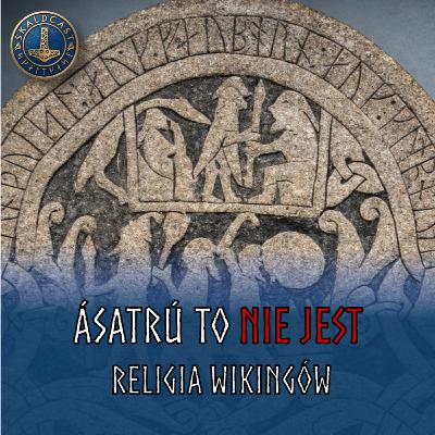 Czym są Ásatrú i rodzimowierstwo germańskie i dlaczego to NIE JEST „religia wikingów”?