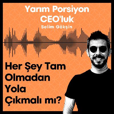 #19 - Her Şey Tam Olmadan Yola Çıkmalı mı? Kervan Yolda mı Düzülür? #19 - Her Şey Tam Olmadan Yola Çıkmalı mı? Kervan Yolda mı Düzülür?