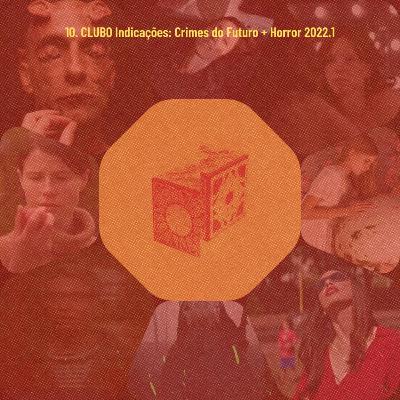 10. CLUBO Indicações: Crimes do Futuro + Horror 2022.1