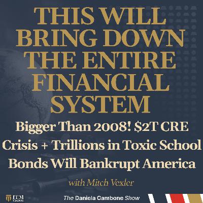 Bigger Than 2008! $2T CRE Crisis + Trillions in Toxic School Bonds Will Bankrupt America