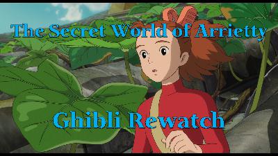 The Secret World of Arrietty – Ghibli Rewatch