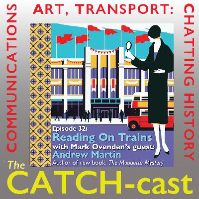 18: CATCH-cast 32: Reading On Trains (Andrew Martin) 18: CATCH-cast 32: Reading On Trains (Andrew Martin)