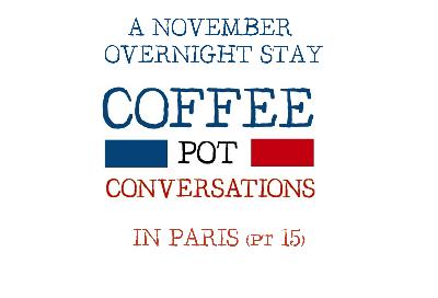 4.6 A November Overnight Stay in Paris (pt 15) 4.6 A November Overnight Stay in Paris (pt 15)