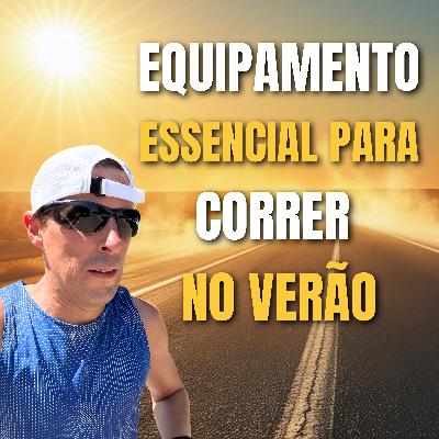 Corrida no Verão: Dicas de Equipamento!