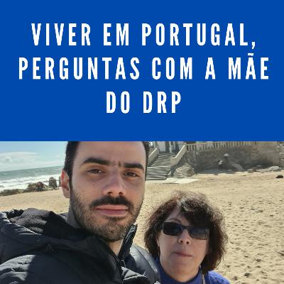 Viver em Portugal, perguntas com a Mãe do DRP