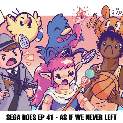 Sega Does EP41 - AS IF WE NEVER LEFT Sega Does EP41 - AS IF WE NEVER LEFT
