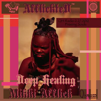 Mikki Afflick on QH Radio  AfflickteD Deep Healing...Episode 19 Freeing Souls