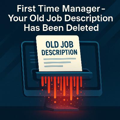First Time Manager – Your Old Job Description Has Been Deleted