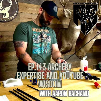 EP#143 Archery expertise and YouTube Wisdom with Aaron Bachand