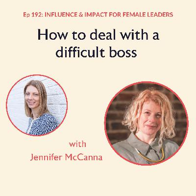 Ep 192: How to deal with a difficult boss with Jennifer McCanna