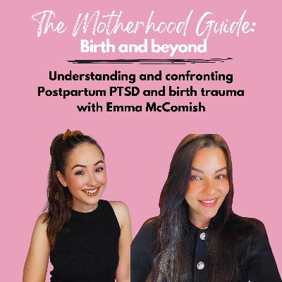 Understanding and confronting Postpartum PTSD and birth trauma with Emma McComish