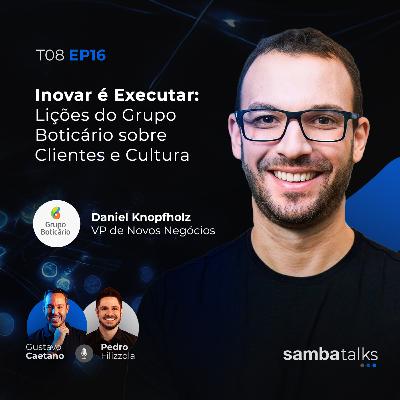 T08E016 Inovar é Executar: Lições do Grupo Boticário sobre Clientes e Cultura T08E016 Inovar é Executar: Lições do Grupo Boticário sobre Clientes e Cultura