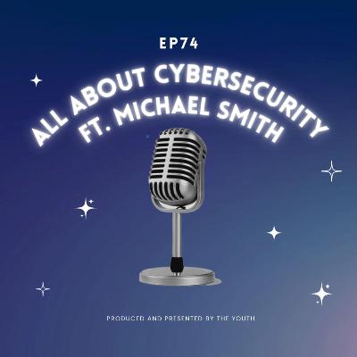 All About Cybersecurity ft. Michael Smith All About Cybersecurity ft. Michael Smith