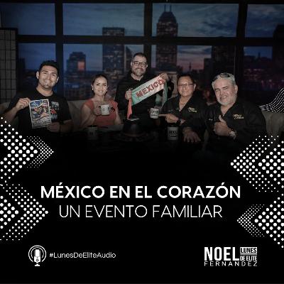MÉXICO EN EL CORAZÓN Un evento familiar #LunesDeElite