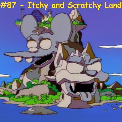 Episode 15 - #87- Itchy & Scratchy Land - S6E4