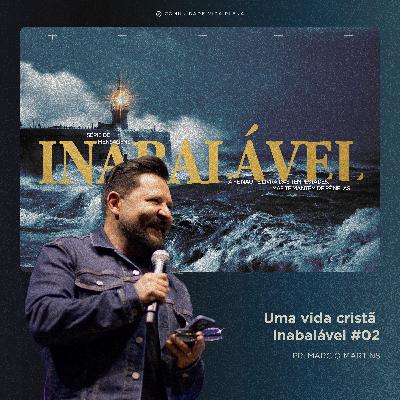 Uma vida cristã inabalável - Pr. Marcio Martins | Série: Inabalável #02 Uma vida cristã inabalável - Pr. Marcio Martins | Série: Inabalável #02