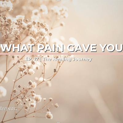 Ep17: How Pain Changes Your Brain for the Better | The Healing Journey