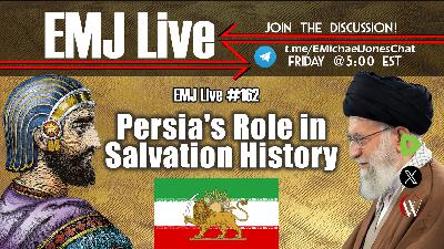 EMJ Live 162: Persia's Role in Salvation History EMJ Live 162: Persia's Role in Salvation History