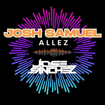 Josh Samuel -Allez - Jose Sanchez Remix