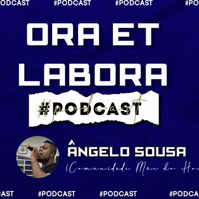 ORA ET LABORA // Ângelo Sousa - Podcast #7