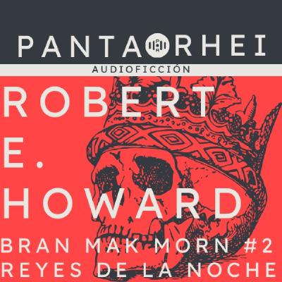 PRAF#16 - Reyes de la Noche (Bran Mak Morn #2), de Robert E. Howard - Episodio exclusivo para mecenas