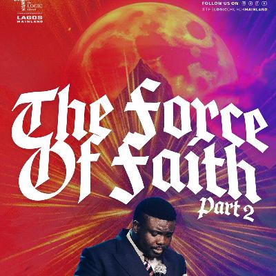 THE FORCE OF FAITH 2 | 1ST SERVICE | PASTOR LANRE OLUBAJI | THE LOGIC CHURCH | MAINLAND, LAGOS