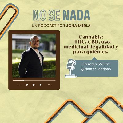 # 55 - Cannabis - THC, CBD uso medicinal, legalidad y para quién es.