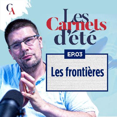 Carnets d'été : Épisode 3 - La Frontière ou la barbarie - P.Y Rougeyron - # politique