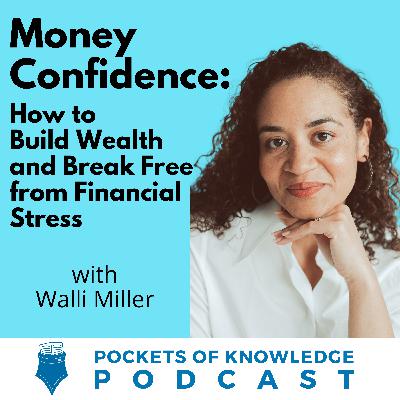 #140. Money Confidence: How to Build Wealth and Break Free from Financial Stress with Walli Miller