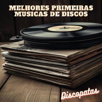 Melhores primeiras musicas de discos Melhores primeiras musicas de discos